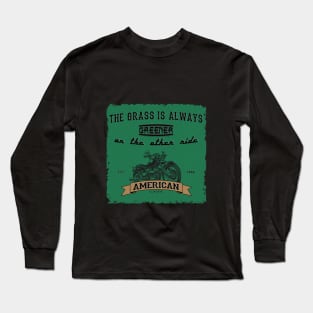 The grass is always greener on the other ride Long Sleeve T-Shirt